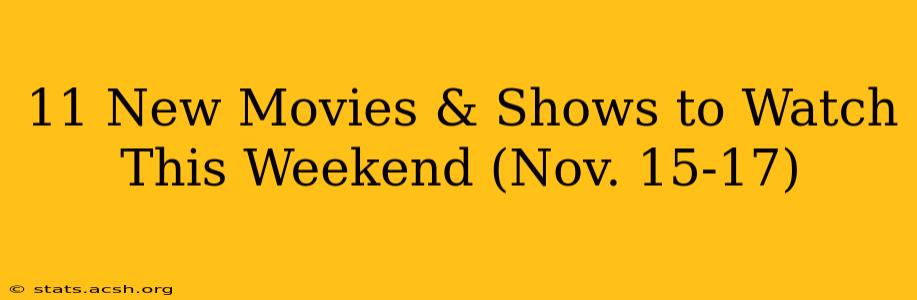 11 New Movies & Shows to Watch This Weekend (Nov. 15-17)