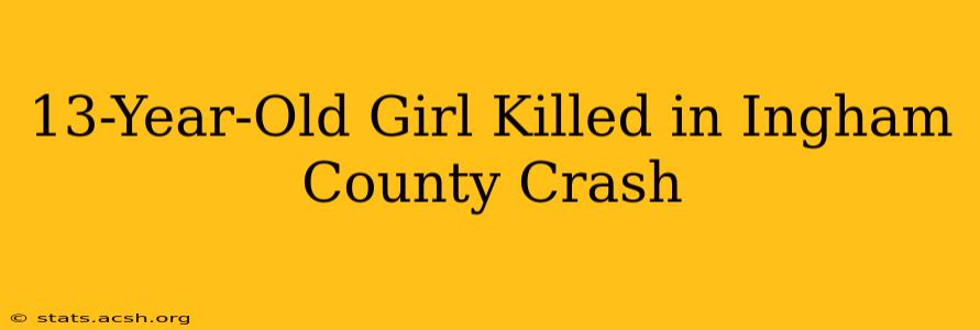 13-Year-Old Girl Killed in Ingham County Crash