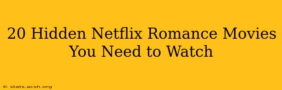 20 Hidden Netflix Romance Movies You Need to Watch