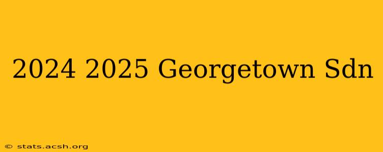 2024 2025 Georgetown Sdn