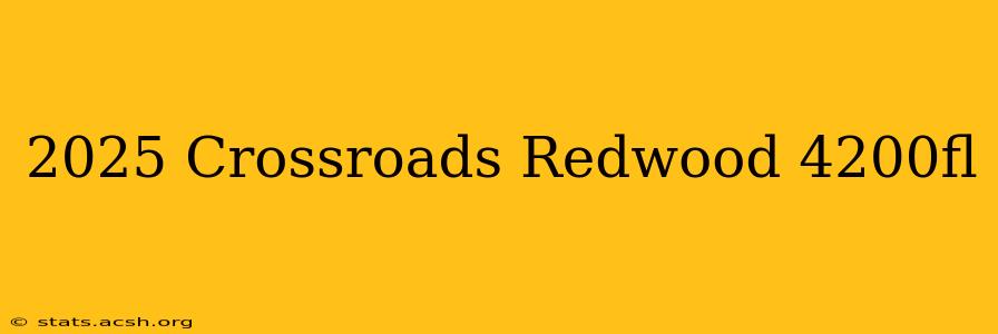 2025 Crossroads Redwood 4200fl