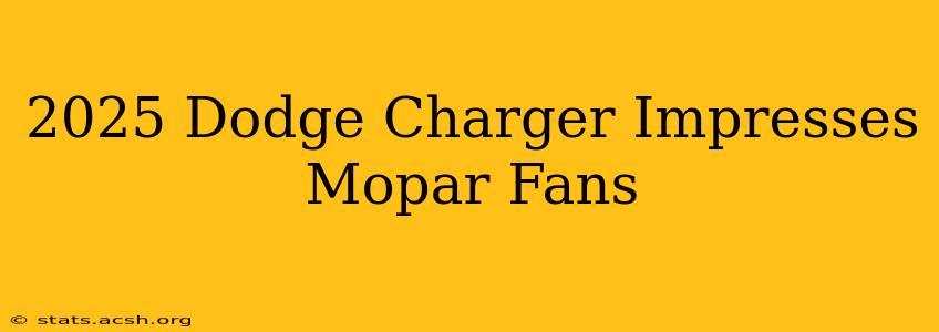 2025 Dodge Charger Impresses Mopar Fans