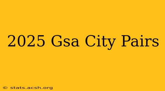 2025 Gsa City Pairs