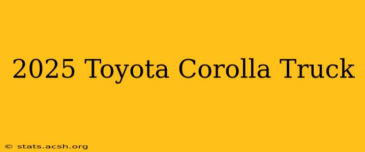 2025 Toyota Corolla Truck