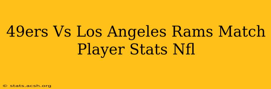 49ers Vs Los Angeles Rams Match Player Stats Nfl