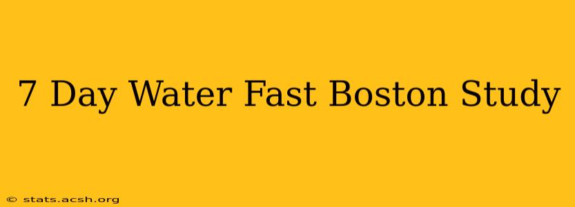 7 Day Water Fast Boston Study