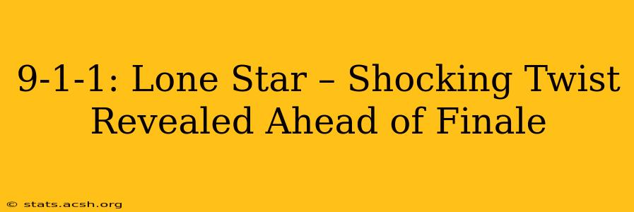 9-1-1: Lone Star – Shocking Twist Revealed Ahead of Finale