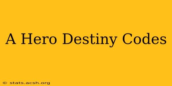 A Hero Destiny Codes