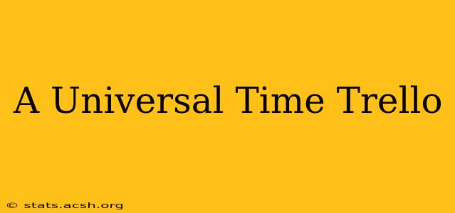 A Universal Time Trello