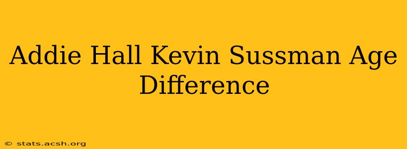 Addie Hall Kevin Sussman Age Difference