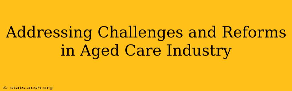 Addressing Challenges and Reforms in Aged Care Industry