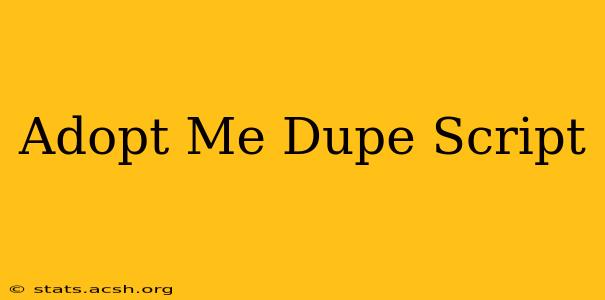 Adopt Me Dupe Script