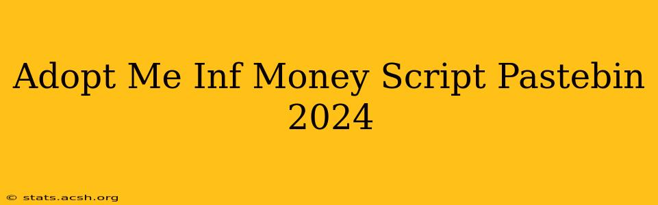 Adopt Me Inf Money Script Pastebin 2024