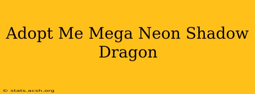 Adopt Me Mega Neon Shadow Dragon