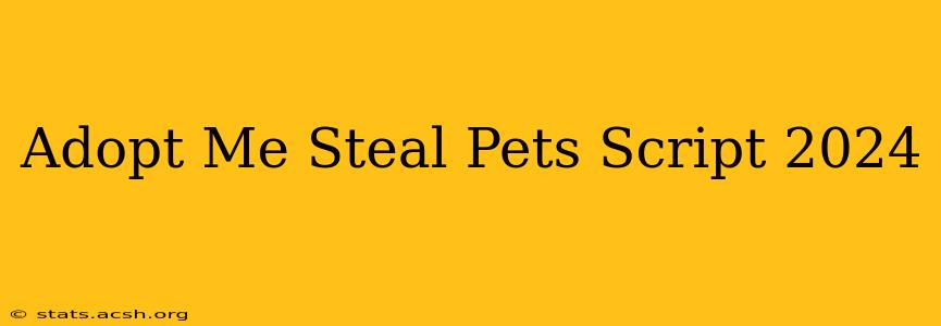 Adopt Me Steal Pets Script 2024