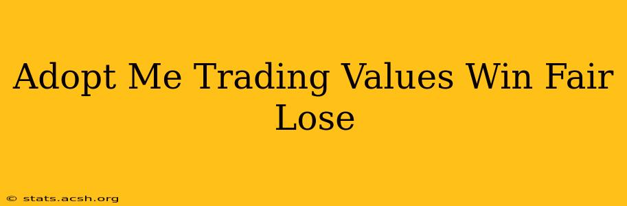 Adopt Me Trading Values Win Fair Lose