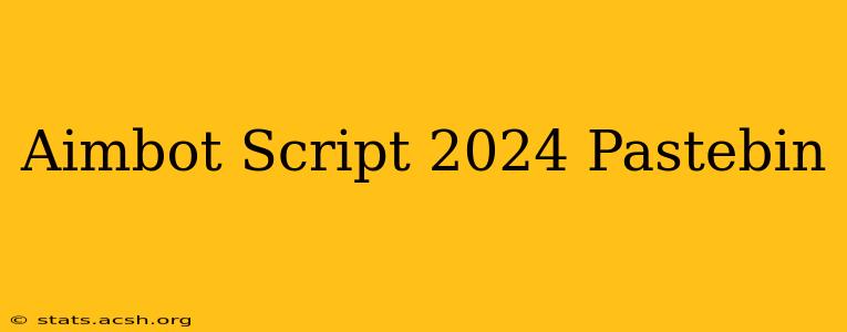 Aimbot Script 2024 Pastebin