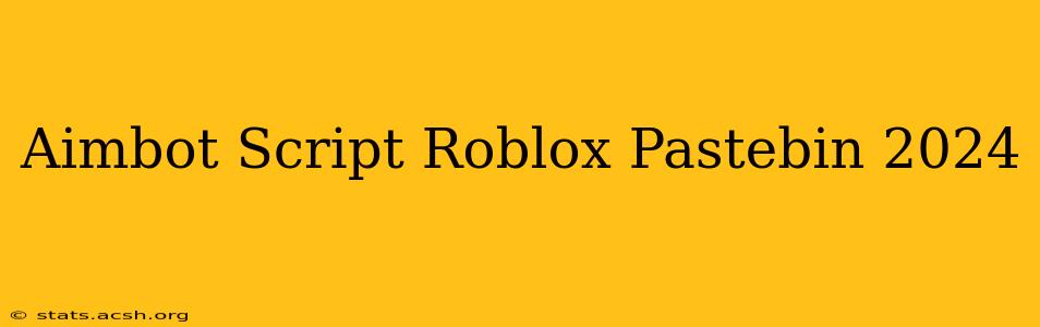 Aimbot Script Roblox Pastebin 2024