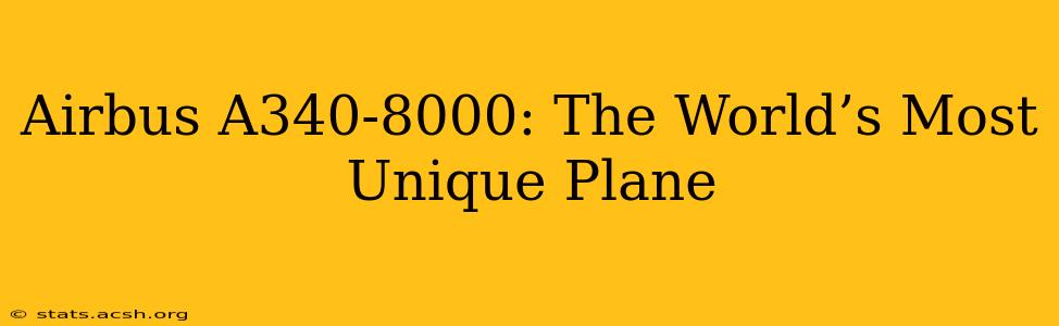 Airbus A340-8000: The World’s Most Unique Plane