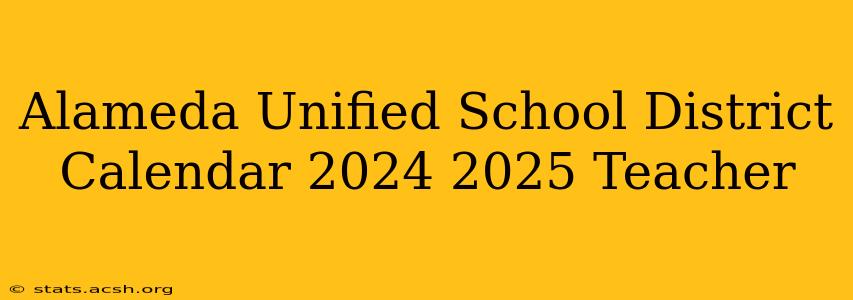 Alameda Unified School District Calendar 2024 2025 Teacher