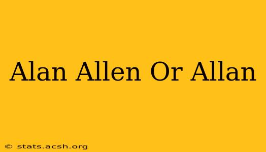 Alan Allen Or Allan