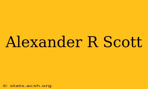 Alexander R Scott