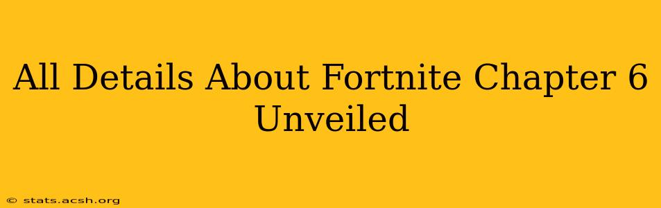 All Details About Fortnite Chapter 6 Unveiled