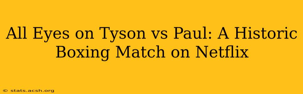 All Eyes on Tyson vs Paul: A Historic Boxing Match on Netflix