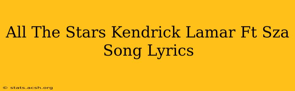 All The Stars Kendrick Lamar Ft Sza Song Lyrics