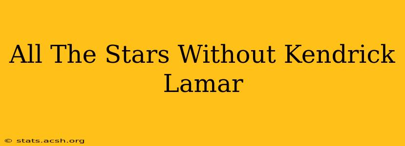 All The Stars Without Kendrick Lamar