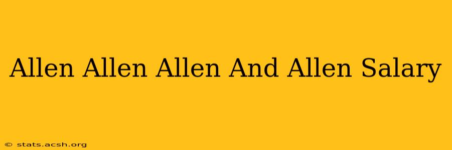 Allen Allen Allen And Allen Salary