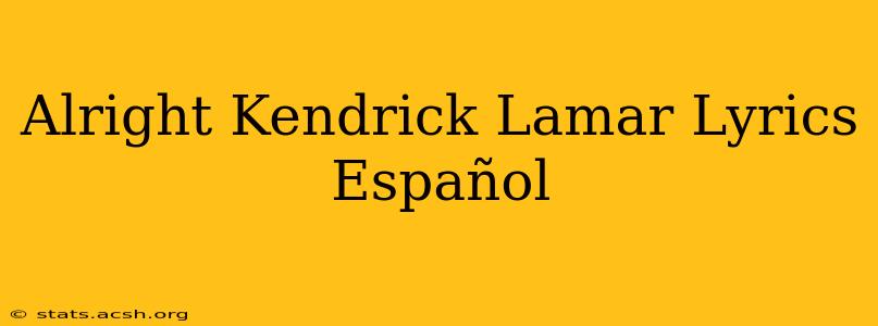 Alright Kendrick Lamar Lyrics Español