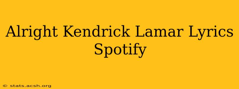 Alright Kendrick Lamar Lyrics Spotify