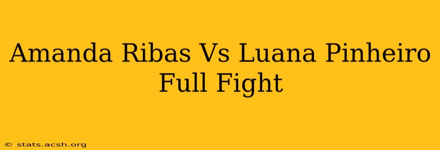 Amanda Ribas Vs Luana Pinheiro Full Fight