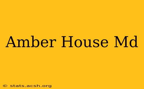 Amber House Md