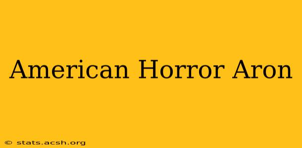 American Horror Aron