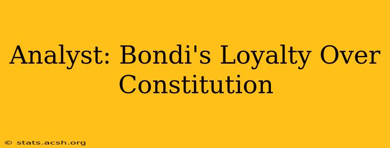 Analyst: Bondi's Loyalty Over Constitution