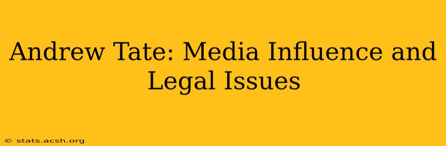 Andrew Tate: Media Influence and Legal Issues