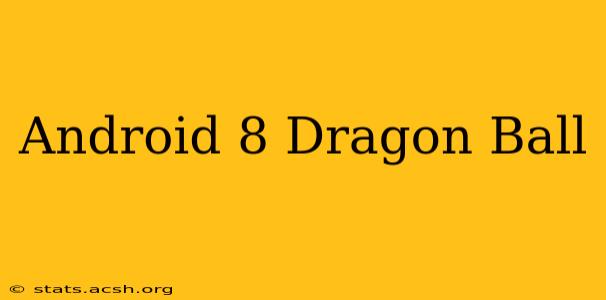 Android 8 Dragon Ball