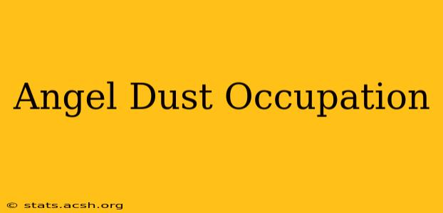 Angel Dust Occupation