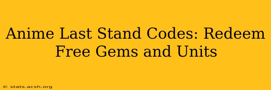 Anime Last Stand Codes: Redeem Free Gems and Units