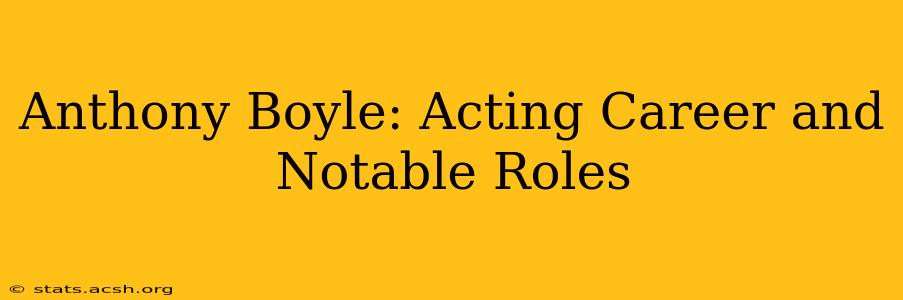 Anthony Boyle: Acting Career and Notable Roles