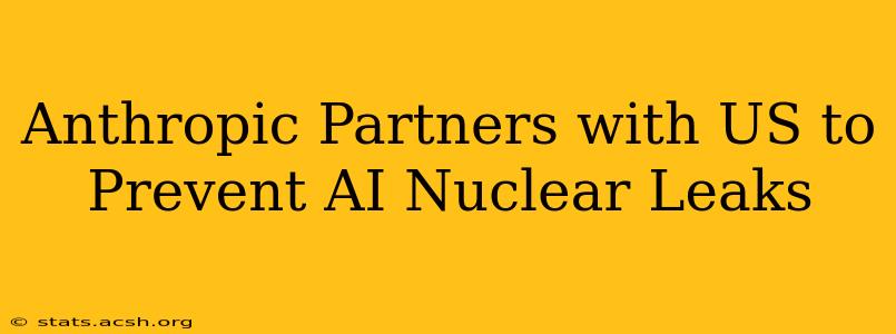 Anthropic Partners with US to Prevent AI Nuclear Leaks