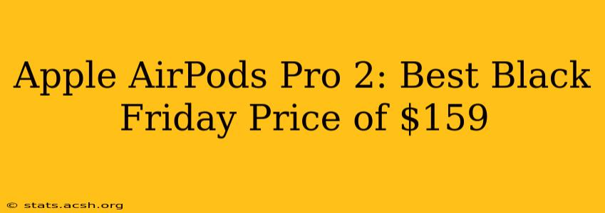 Apple AirPods Pro 2: Best Black Friday Price of $159