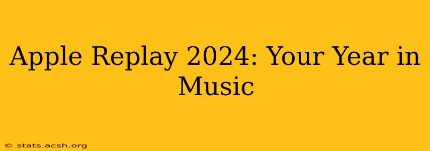 Apple Replay 2024: Your Year in Music