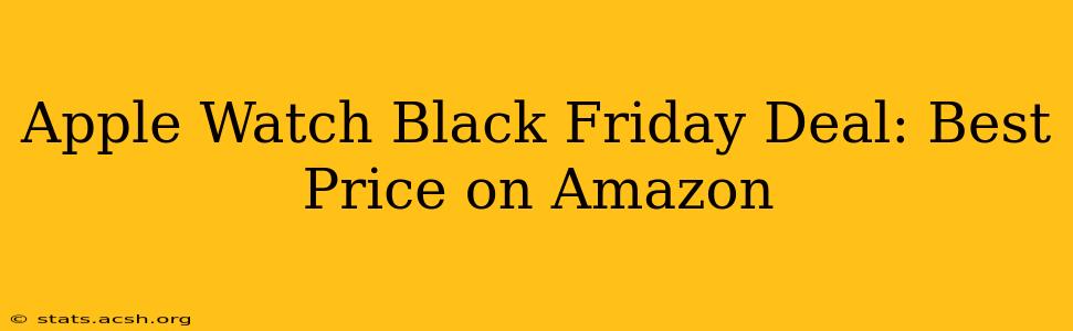 Apple Watch Black Friday Deal: Best Price on Amazon