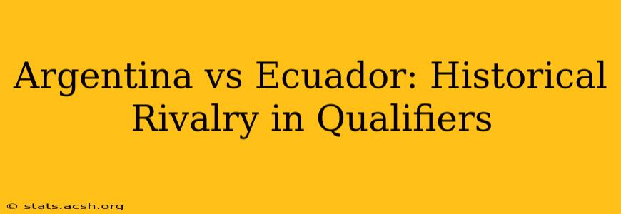 Argentina vs Ecuador: Historical Rivalry in Qualifiers