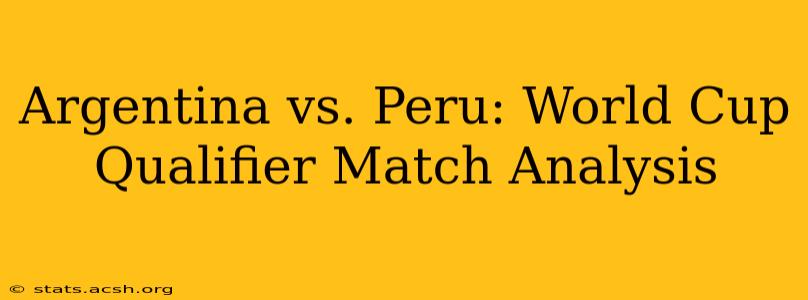 Argentina vs. Peru: World Cup Qualifier Match Analysis