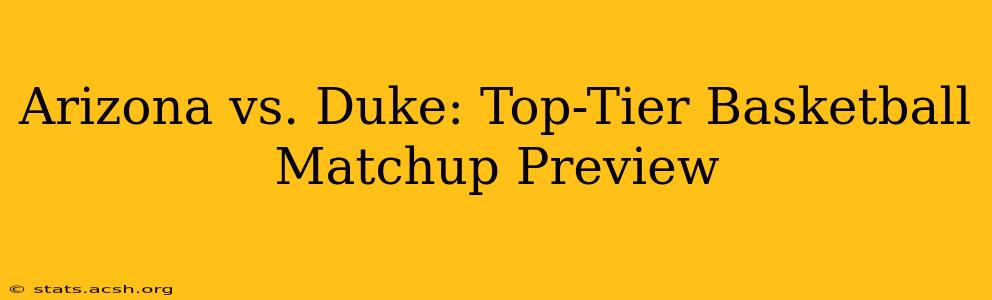 Arizona vs. Duke: Top-Tier Basketball Matchup Preview