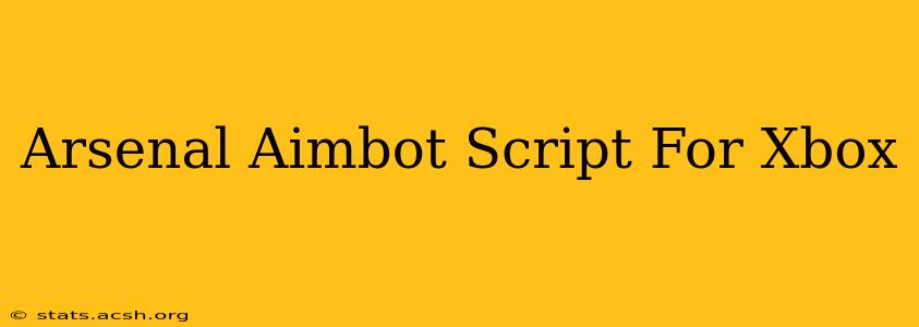 Arsenal Aimbot Script For Xbox